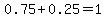 0.75%2B0.25=1