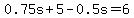 0.75s%2B5-0.5s=6