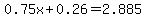 0.75x%2B0.26=2.885