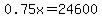 0.75x=24600