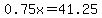 0.75x=41.25