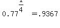 0.77%5E%281%2F4%29+=+.9367