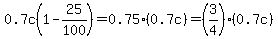 0.7c%281-25%2F100%29=0.75%280.7c%29=%283%2F4%29%280.7c%29