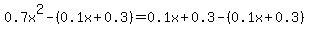 0.7x%5E2-%280.1x%2B0.3%29=+0.1x%2B0.3-%280.1x%2B0.3%29
