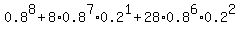 0.8%5E8+%2B+8%2A0.8%5E7%2A0.2%5E1+%2B+28%2A0.8%5E6%2A0.2%5E2
