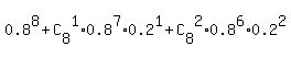 0.8%5E8+%2B+C%5B8%5D%5E1%2A0.8%5E7%2A0.2%5E1+%2B+C%5B8%5D%5E2%2A0.8%5E6%2A0.2%5E2
