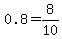 0.8+=+8%2F10