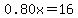 0.80x+=+16