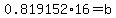 0.819152%2A16+=+b