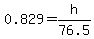 0.829=h%2F76.5