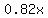 0.82x