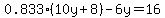 0.833%2810y%2B+8%29+-+6y+=+16