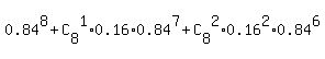 0.84%5E8+%2B+C%5B8%5D%5E1%2A0.16%2A0.84%5E7+%2B+C%5B8%5D%5E2%2A0.16%5E2%2A0.84%5E6