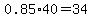 0.85%2A40=34