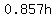 0.857h