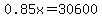 0.85x=30600%7D%7D--%3E%7B%7B%7B0.85x%2F0.85=30600%2F0.85
