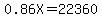0.86X=22360