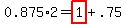 0.875%2A2=highlight%281%29%2B.75