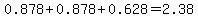 0.878%2B0.878%2B0.628=2.38