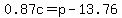 0.87c=p-13.76