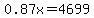 0.87x=4699.00