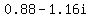 0.88+-+1.16i