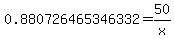 0.880726465346332=50%2Fx