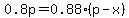 0.8p=0.88%28p-x%29
