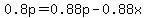 0.8p=0.88p-0.88x