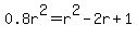 0.8r%5E2+=+r%5E2-2r%2B1