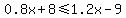 \"0.8x%2B8%3C=1.2x-9\"
