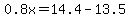 0.8x=14.4-13.5