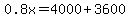 0.8x=4000%2B3600