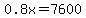 0.8x=7600