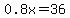 0.8x+=+36