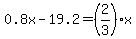 0.8x-19.2=%282%2F3%29x