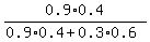0.9%2A0.4%2F%280.9%2A0.4%2B0.3%2A0.6%29