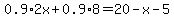 0.9%2A2x%2B0.9%2A8=20-x-5