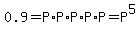 0.9=P%2AP%2AP%2AP%2AP=P%5E5