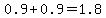 0.9+%2B+0.9+=+1.8+
