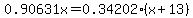 0.90631x=0.34202%28x%2B13%29