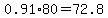 0.91%2A80+=+72.8