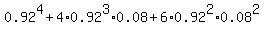 0.92%5E4+%2B+4%2A0.92%5E3%2A0.08+%2B+6%2A0.92%5E2%2A0.08%5E2