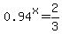 0.94%5Ex+=+2%2F3