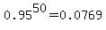 0.95%5E50+=+0.0769
