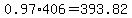 0.97+%2A+406+=+393.82