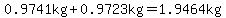 0.9741kg%2B0.9723kg=1.9464kg