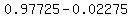 0.97725+-+0.02275
