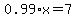 0.99%2Ax=7
