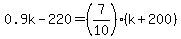 0.9k-220=%287%2F10%29%28k%2B200%29